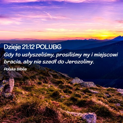 Picture 02 - Dzieje 21:12 POLUBG - Gdy to usłyszeliśmy, prosiliśmy my i miejscowi - Bible Verse Picture