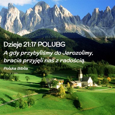 Picture 02 - Dzieje 21:17 POLUBG - A gdy przybyliśmy do Jerozolimy, bracia - Bible Verse Picture