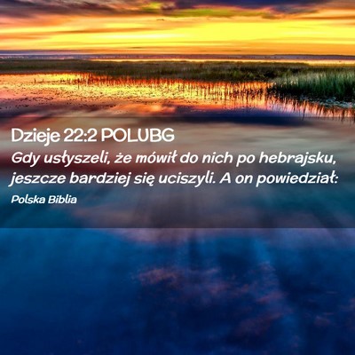 Picture 02 - Dzieje 22:2 POLUBG - Gdy usłyszeli, że mówił do nich po hebrajsku, - Bible Verse Picture
