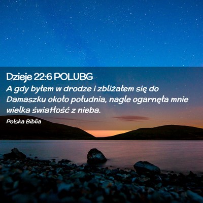 Picture 02 - Dzieje 22:6 POLUBG - A gdy byłem w drodze i zbliżałem się do - Bible Verse Picture