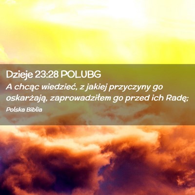 Picture 02 - Dzieje 23:28 POLUBG - A chcąc wiedzieć, z jakiej przyczyny go - Bible Verse Picture