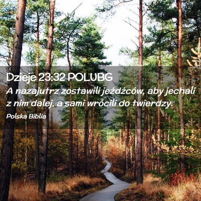 Picture 02 - Dzieje 23:32 POLUBG - A nazajutrz zostawili jeźdźców, aby jechali z - Bible Verse Picture