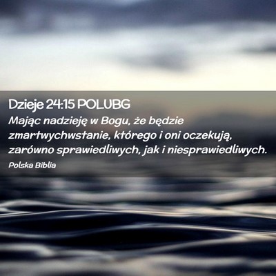 Picture 02 - Dzieje 24:15 POLUBG - Mając nadzieję w Bogu, że będzie - Bible Verse Picture
