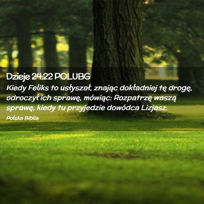 Picture 02 - Dzieje 24:22 POLUBG - Kiedy Feliks to usłyszał, znając dokładniej - Bible Verse Picture