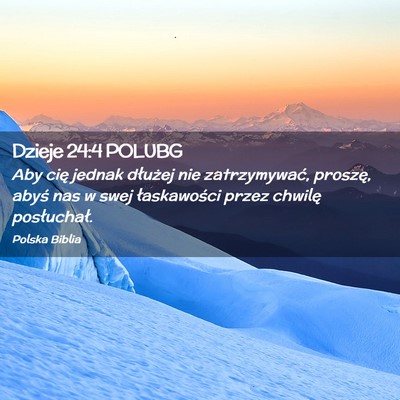 Picture 02 - Dzieje 24:4 POLUBG - Aby cię jednak dłużej nie zatrzymywać, - Bible Verse Picture