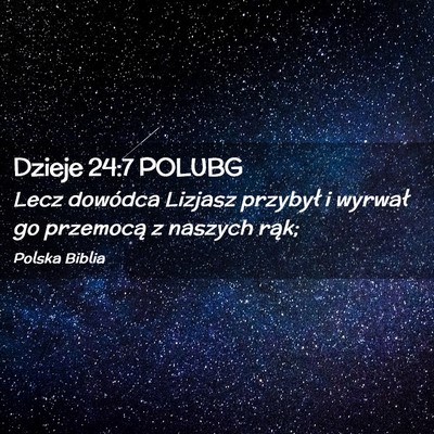Picture 02 - Dzieje 24:7 POLUBG - Lecz dowódca Lizjasz przybył i wyrwał go - Bible Verse Picture