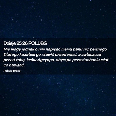 Picture 02 - Dzieje 25:26 POLUBG - Nie mogę jednak o nim napisać memu panu nic - Bible Verse Picture