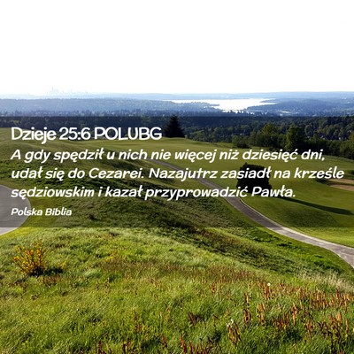 Picture 02 - Dzieje 25:6 POLUBG - A gdy spędził u nich nie więcej niż - Bible Verse Picture