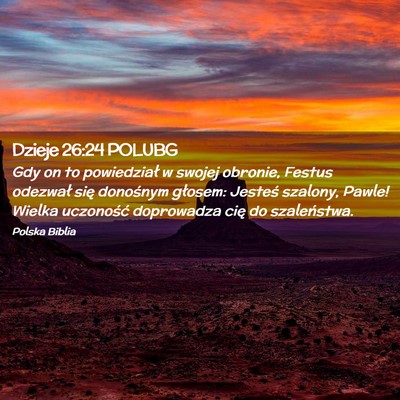 Picture 02 - Dzieje 26:24 POLUBG - Gdy on to powiedział w swojej obronie, Festus - Bible Verse Picture