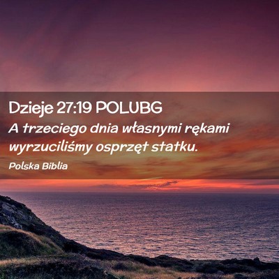 Picture 02 - Dzieje 27:19 POLUBG - A trzeciego dnia własnymi rękami wyrzuciliśmy - Bible Verse Picture