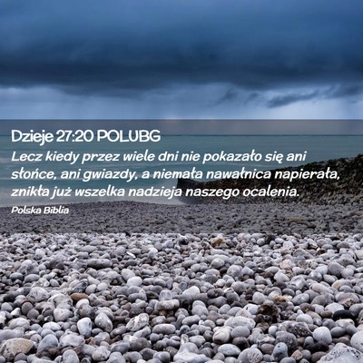 Picture 02 - Dzieje 27:20 POLUBG - Lecz kiedy przez wiele dni nie pokazało się ani - Bible Verse Picture