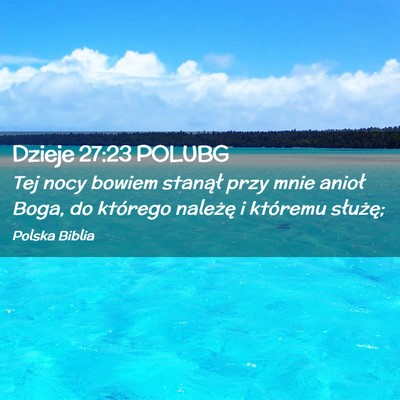 Picture 02 - Dzieje 27:23 POLUBG - Tej nocy bowiem stanął przy mnie anioł Boga, - Bible Verse Picture