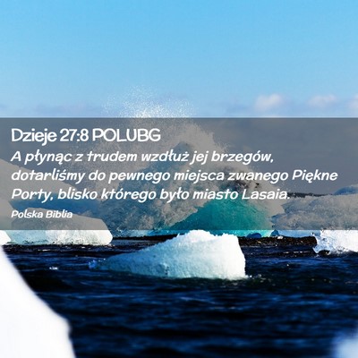 Picture 02 - Dzieje 27:8 POLUBG - A płynąc z trudem wzdłuż jej brzegów, - Bible Verse Picture