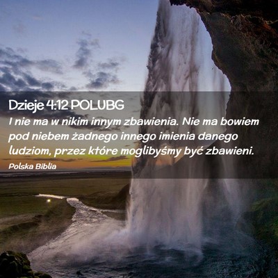 Picture 02 - Dzieje 4:12 POLUBG - I nie ma w nikim innym zbawienia. Nie ma bowiem - Bible Verse Picture