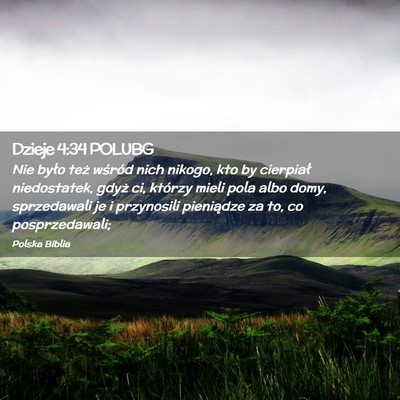 Picture 02 - Dzieje 4:34 POLUBG - Nie było też wśród nich nikogo, kto by - Bible Verse Picture