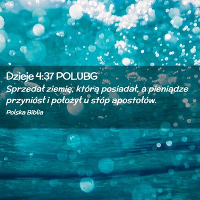 Picture 02 - Dzieje 4:37 POLUBG - Sprzedał ziemię, którą posiadał, a - Bible Verse Picture
