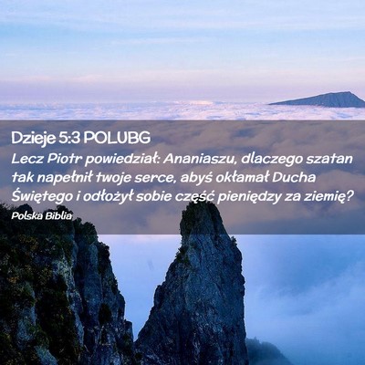 Picture 02 - Dzieje 5:3 POLUBG - Lecz Piotr powiedział: Ananiaszu, dlaczego - Bible Verse Picture