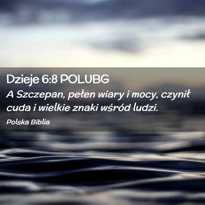 Picture 02 - Dzieje 6:8 POLUBG - A Szczepan, pełen wiary i mocy, czynił cuda i - Bible Verse Picture