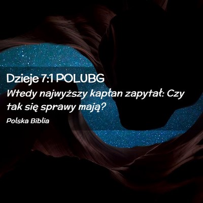 Picture 02 - Dzieje 7:1 POLUBG - Wtedy najwyższy kapłan zapytał: Czy tak się - Bible Verse Picture