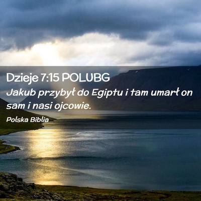 Picture 02 - Dzieje 7:15 POLUBG - Jakub przybył do Egiptu i tam umarł on sam i - Bible Verse Picture