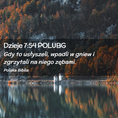 Picture 02 - Dzieje 7:54 POLUBG - Gdy to usłyszeli, wpadli w gniew i zgrzytali na - Bible Verse Picture
