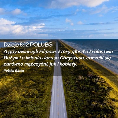 Picture 02 - Dzieje 8:12 POLUBG - A gdy uwierzyli Filipowi, który głosił o - Bible Verse Picture