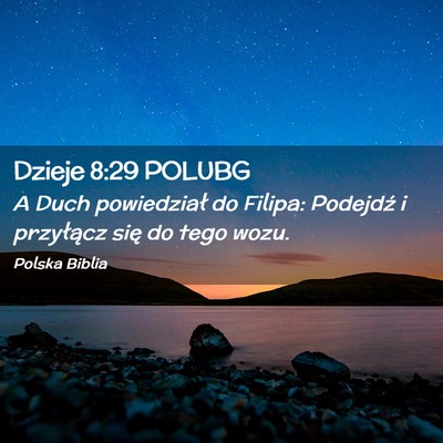 Picture 02 - Dzieje 8:29 POLUBG - A Duch powiedział do Filipa: Podejdź i - Bible Verse Picture