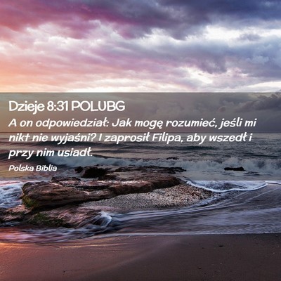 Picture 02 - Dzieje 8:31 POLUBG - A on odpowiedział: Jak mogę rozumieć, jeśli - Bible Verse Picture