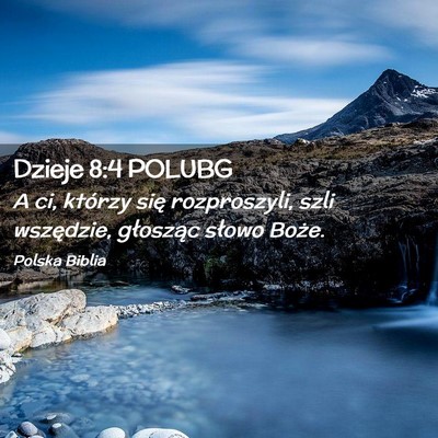 Picture 02 - Dzieje 8:4 POLUBG - A ci, którzy się rozproszyli, szli wszędzie, - Bible Verse Picture