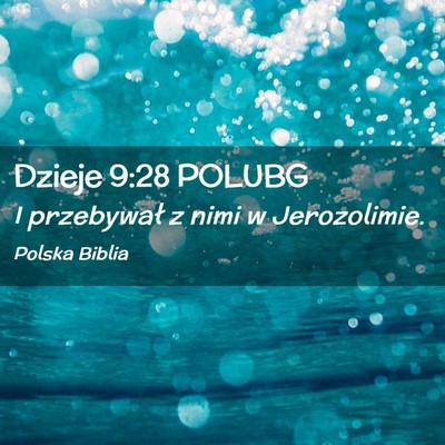 Picture 02 - Dzieje 9:28 POLUBG - I przebywał z nimi w - Bible Verse Picture