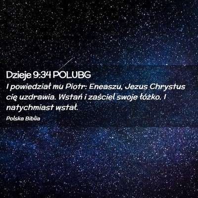 Picture 02 - Dzieje 9:34 POLUBG - I powiedział mu Piotr: Eneaszu, Jezus Chrystus - Bible Verse Picture