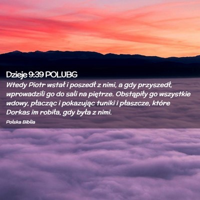 Picture 02 - Dzieje 9:39 POLUBG - Wtedy Piotr wstał i poszedł z nimi, a gdy - Bible Verse Picture