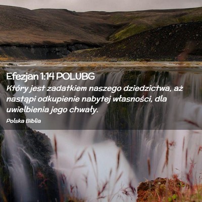 Picture 02 - Efezjan 1:14 POLUBG - Który jest zadatkiem naszego dziedzictwa, aż - Bible Verse Picture