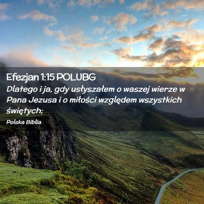 Picture 02 - Efezjan 1:15 POLUBG - Dlatego i ja, gdy usłyszałem o waszej wierze w - Bible Verse Picture