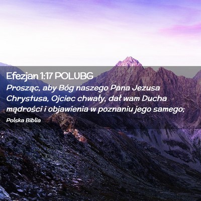Picture 02 - Efezjan 1:17 POLUBG - Prosząc, aby Bóg naszego Pana Jezusa Chrystusa, - Bible Verse Picture