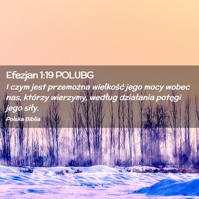 Picture 02 - Efezjan 1:19 POLUBG - I czym jest przemożna wielkość jego mocy wobec - Bible Verse Picture