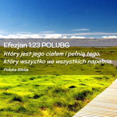Picture 02 - Efezjan 1:23 POLUBG - Który jest jego ciałem i pełnią tego, który - Bible Verse Picture