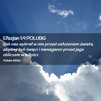 Picture 02 - Efezjan 1:4 POLUBG - Jak nas wybrał w nim przed założeniem świata, - Bible Verse Picture