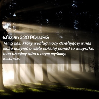 Picture 02 - Efezjan 3:20 POLUBG - Temu zaś, który według mocy działającej w - Bible Verse Picture