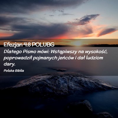 Picture 02 - Efezjan 4:8 POLUBG - Dlatego Pismo mówi: Wstąpiwszy na wysokość, - Bible Verse Picture