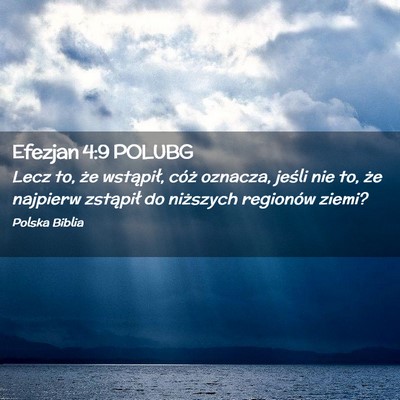 Picture 02 - Efezjan 4:9 POLUBG - Lecz to, że wstąpił, cóż oznacza, jeśli nie - Bible Verse Picture