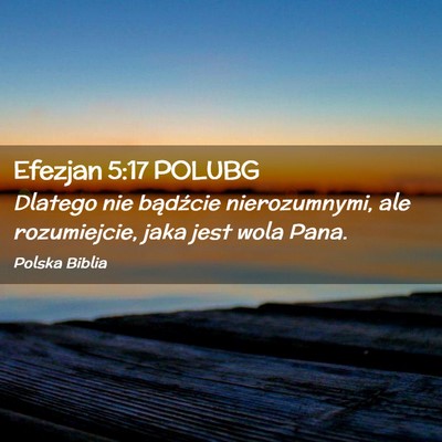 Picture 02 - Efezjan 5:17 POLUBG - Dlatego nie bądźcie nierozumnymi, ale - Bible Verse Picture