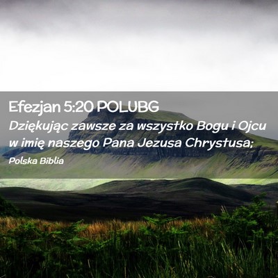 Picture 02 - Efezjan 5:20 POLUBG - Dziękując zawsze za wszystko Bogu i Ojcu w - Bible Verse Picture