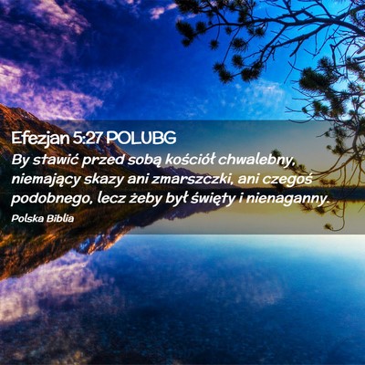 Picture 02 - Efezjan 5:27 POLUBG - By stawić przed sobą kościół chwalebny, - Bible Verse Picture