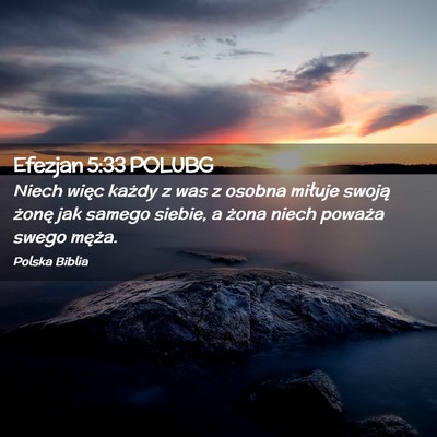 Picture 02 - Efezjan 5:33 POLUBG - Niech więc każdy z was z osobna miłuje swoją - Bible Verse Picture