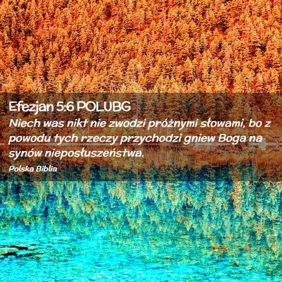 Picture 02 - Efezjan 5:6 POLUBG - Niech was nikt nie zwodzi próżnymi słowami, bo - Bible Verse Picture