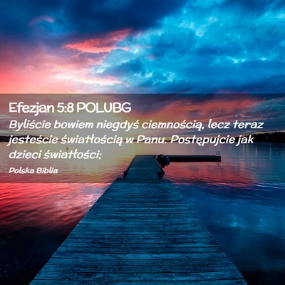 Picture 02 - Efezjan 5:8 POLUBG - Byliście bowiem niegdyś ciemnością, lecz - Bible Verse Picture