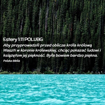 Picture 02 - Estery 1:11 POLUBG - Aby przyprowadzili przed oblicze króla królową - Bible Verse Picture
