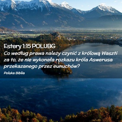 Picture 02 - Estery 1:15 POLUBG - Co według prawa należy czynić z królową - Bible Verse Picture