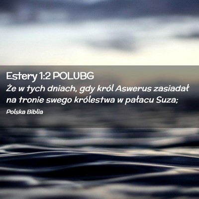 Picture 02 - Estery 1:2 POLUBG - Że w tych dniach, gdy król Aswerus zasiadał na - Bible Verse Picture